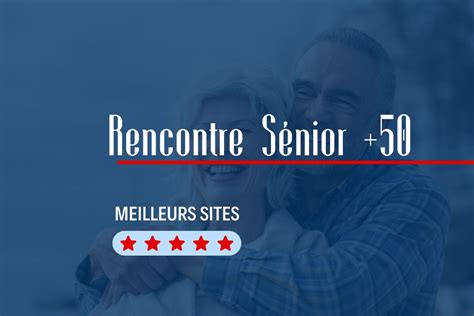 rencontre senior homme|Site de rencontre pour senior entièrement gratuit